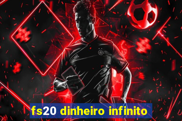 fs20 dinheiro infinito